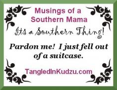 We can thank my great-grandma for this one! Musings of a Southern Mama www.tangledinkudz...