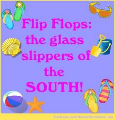 Flip Flops-the glass slippers of the SOUTH!