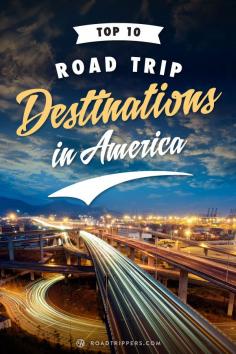 Top 10 Road Trip Destinations in America. Labor Day weekend is your last chance to get in a summer road trip!