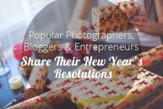 
                    
                        Popular Photographers, Bloggers and Entrepreneurs Share Their New Year Resolutions
                    
                