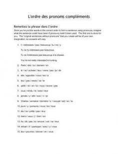 
                    
                        There are fifteen sentences to put in order, all including pronouns:  le / la / les / lui / leur / y / en  Here are the directions and an example.  Answers included (except for the part where students have to rewrite the sentences without pronouns, as answers will vary).
                    
                