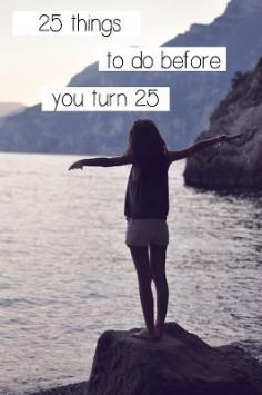 
                    
                        25 Things To Do Before You Turn 25
                    
                