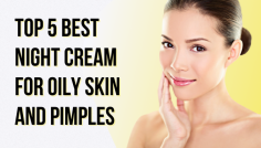 Discover the top 5 night creams specifically tailored for oily skin prone to pimples. These creams work overnight to balance oil production, reduce acne, and hydrate your skin without clogging pores. Formulated with ingredients that fight blemishes and soothe inflammation, these night creams are essential for clear, healthy skin. Learn which products are most effective in keeping your skin fresh, smooth, and pimple-free while you sleep.