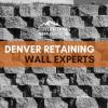 Denver Retaining Wall Experts