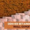 Denver Retaining Wall Experts