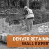 Denver Retaining Wall Experts